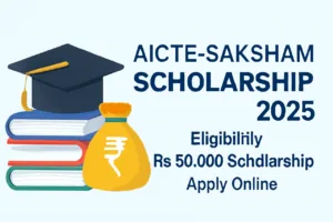 AICTE-Saksham Scholarship 2025: Eligibility, ₹50,000 Scholarship, Apply Online