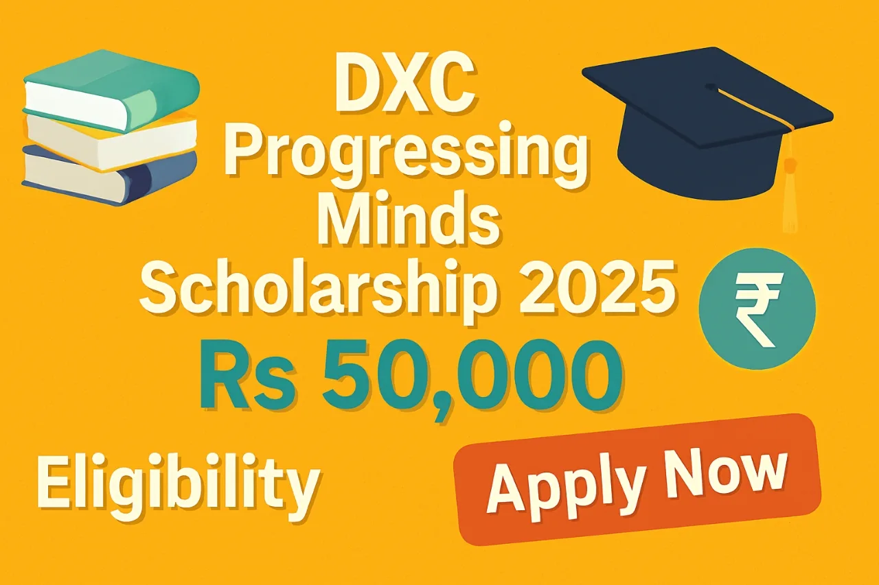 DXC Progressing Minds Scholarship 2025 – Rs 50,000 Scholarship, Eligibility, Apply Link